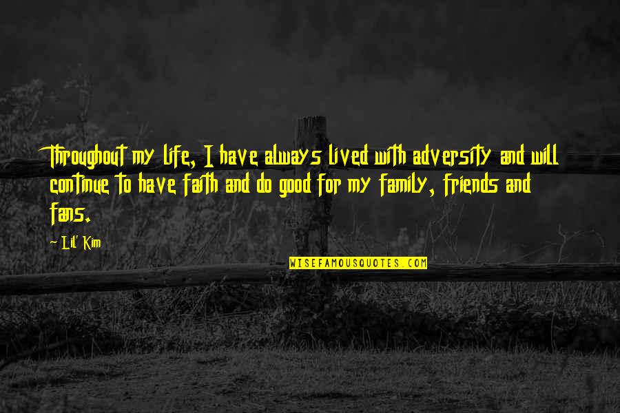 Faith And Friends Quotes By Lil' Kim: Throughout my life, I have always lived with
