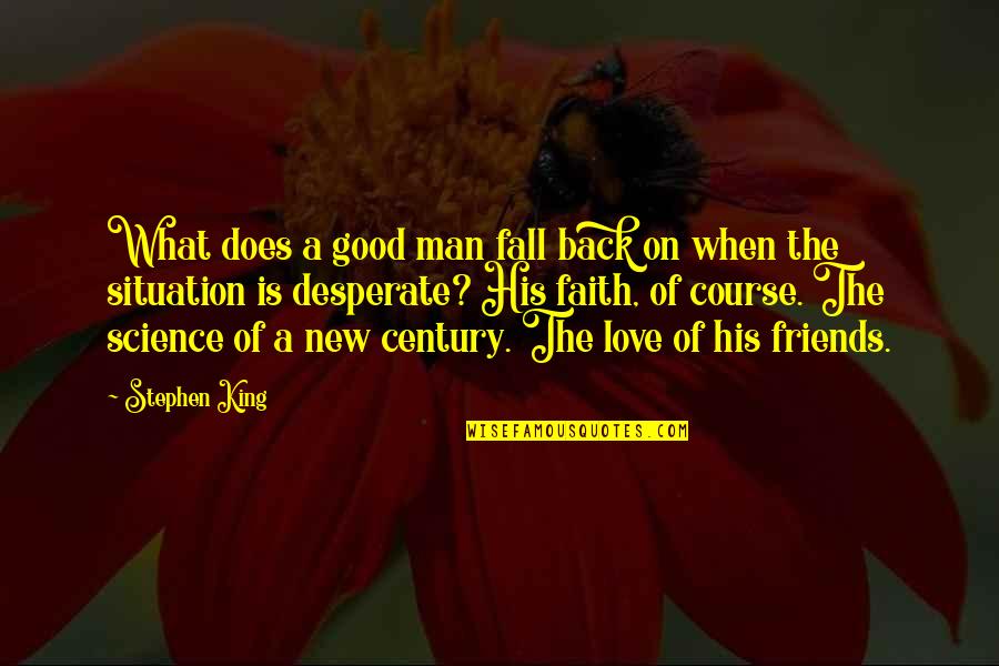 Faith And Friends Quotes By Stephen King: What does a good man fall back on