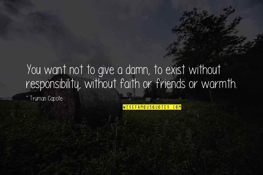 Faith And Friends Quotes By Truman Capote: You want not to give a damn, to