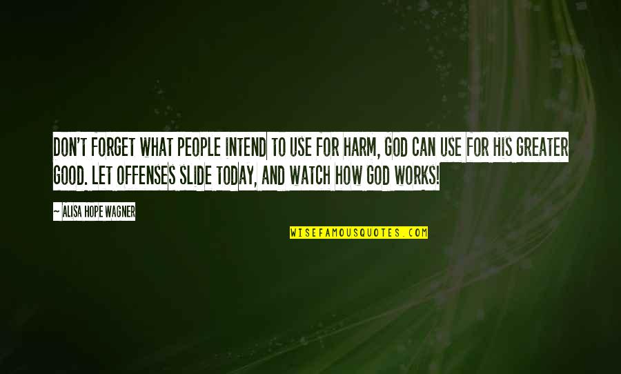 Faith And Good Works Quotes By Alisa Hope Wagner: Don't forget what people intend to use for