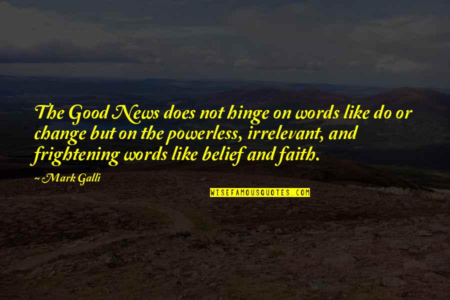 Faith And Good Works Quotes By Mark Galli: The Good News does not hinge on words