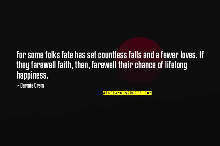 Faith And Happiness Quotes By Darmie Orem: For some folks fate has set countless falls