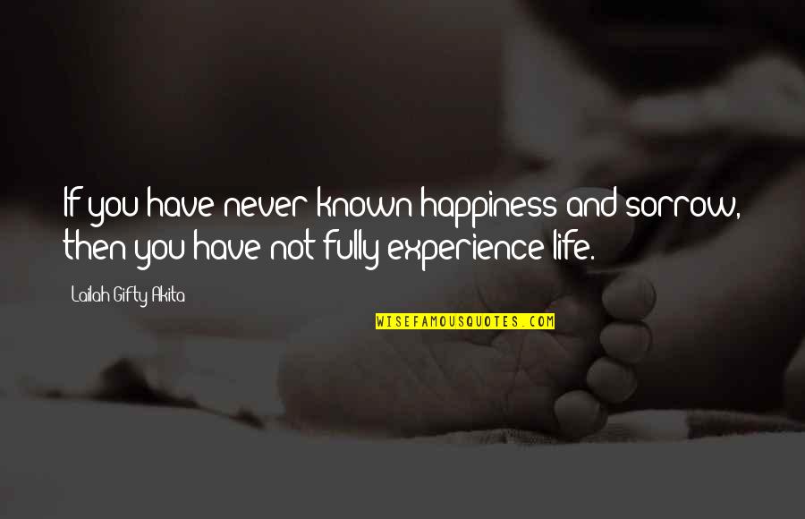 Faith And Happiness Quotes By Lailah Gifty Akita: If you have never known happiness and sorrow,
