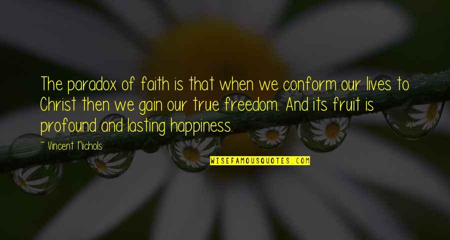 Faith And Happiness Quotes By Vincent Nichols: The paradox of faith is that when we