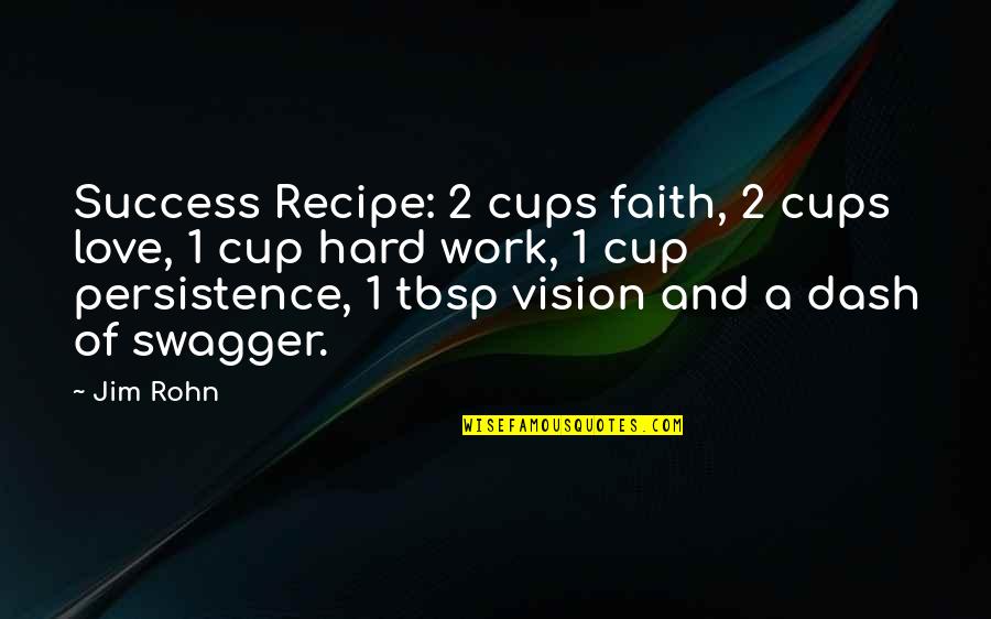 Faith And Hard Work Quotes By Jim Rohn: Success Recipe: 2 cups faith, 2 cups love,