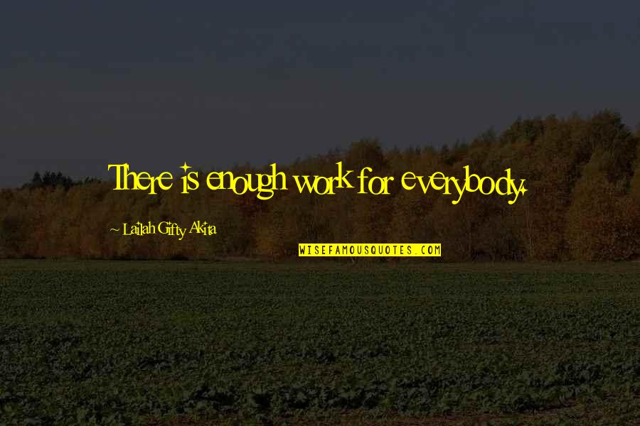 Faith And Hard Work Quotes By Lailah Gifty Akita: There is enough work for everybody.