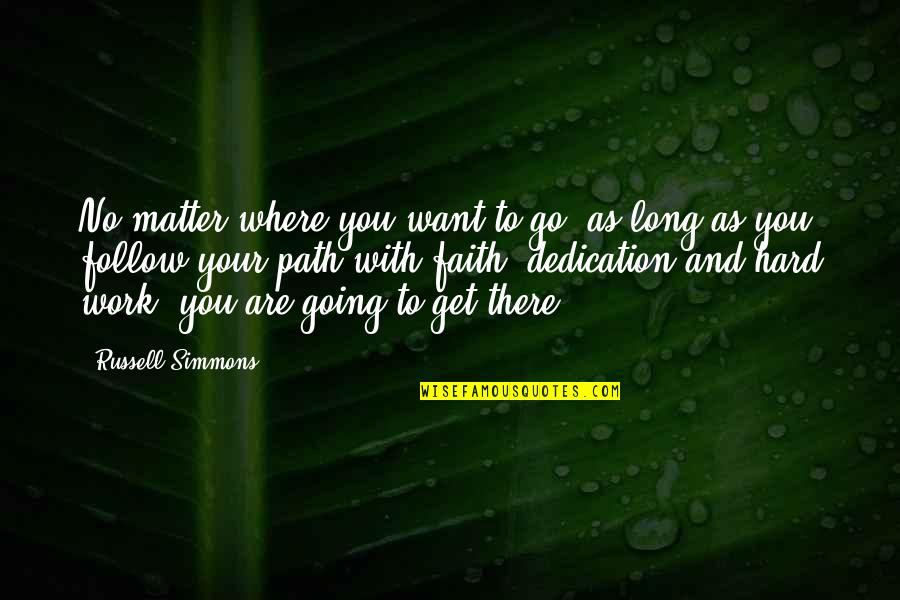 Faith And Hard Work Quotes By Russell Simmons: No matter where you want to go, as