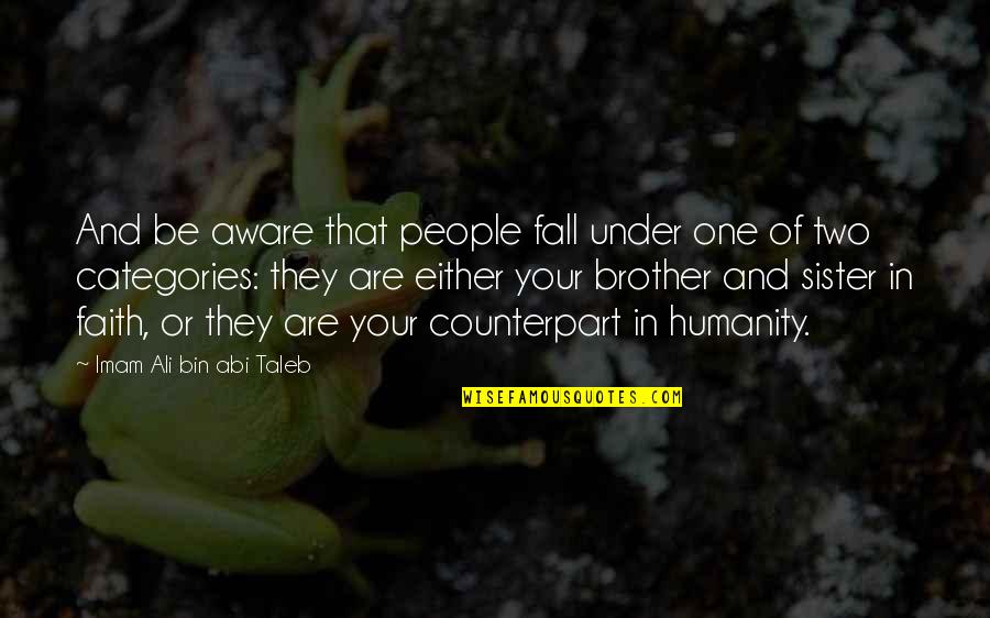 Faith And Humanity Quotes By Imam Ali Bin Abi Taleb: And be aware that people fall under one