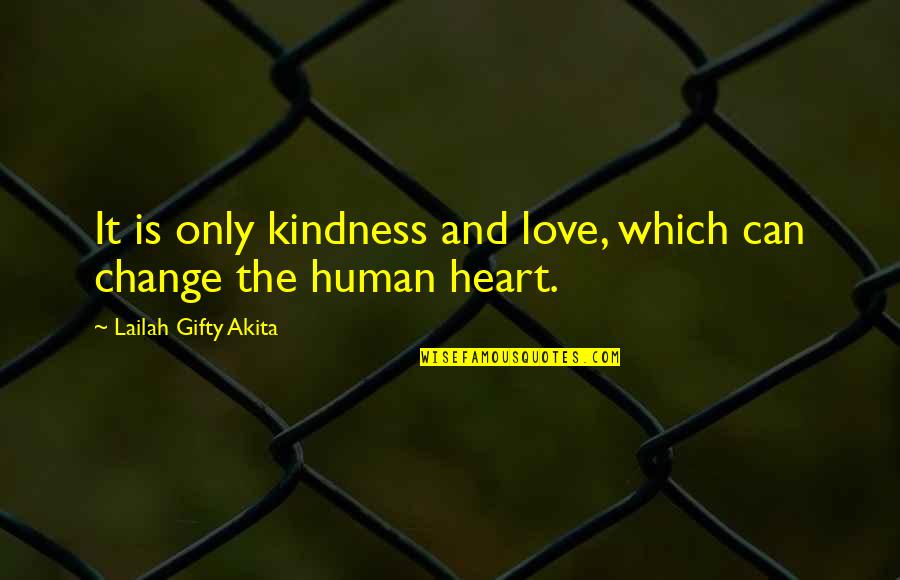 Faith And Humanity Quotes By Lailah Gifty Akita: It is only kindness and love, which can