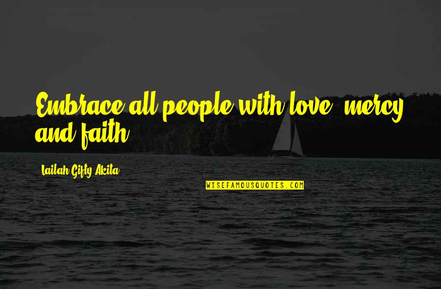 Faith And Humanity Quotes By Lailah Gifty Akita: Embrace all people with love, mercy and faith.
