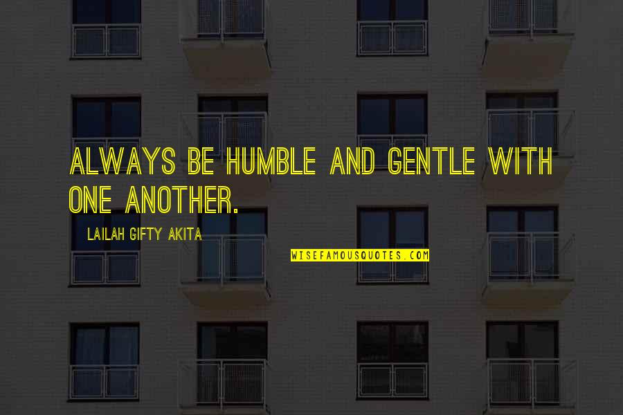 Faith And Humanity Quotes By Lailah Gifty Akita: Always be humble and gentle with one another.