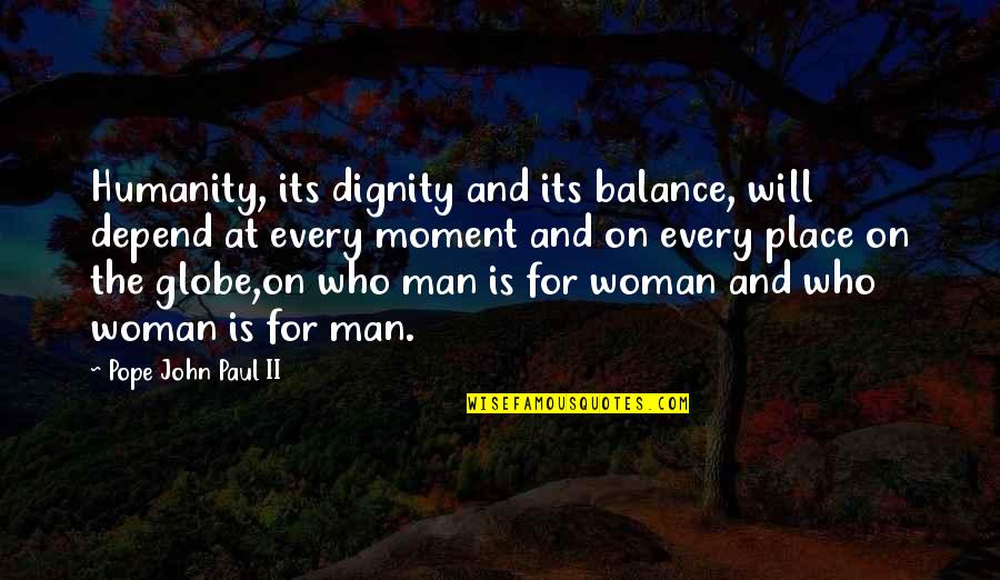 Faith And Humanity Quotes By Pope John Paul II: Humanity, its dignity and its balance, will depend