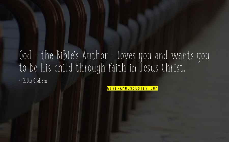 Faith And Jesus Quotes By Billy Graham: God - the Bible's Author - loves you