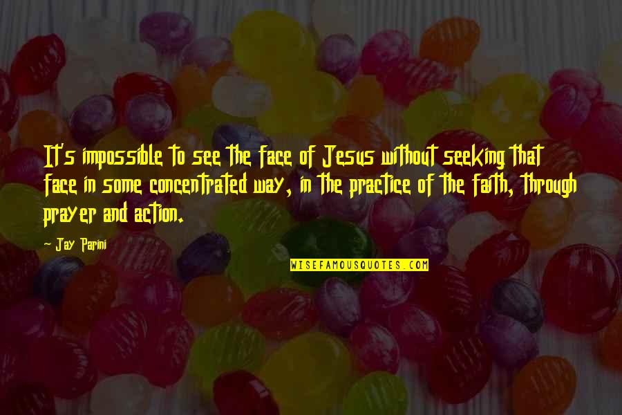 Faith And Jesus Quotes By Jay Parini: It's impossible to see the face of Jesus