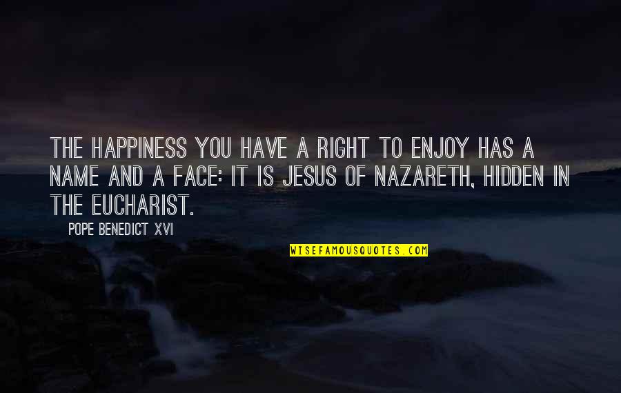 Faith And Jesus Quotes By Pope Benedict XVI: The happiness you have a right to enjoy