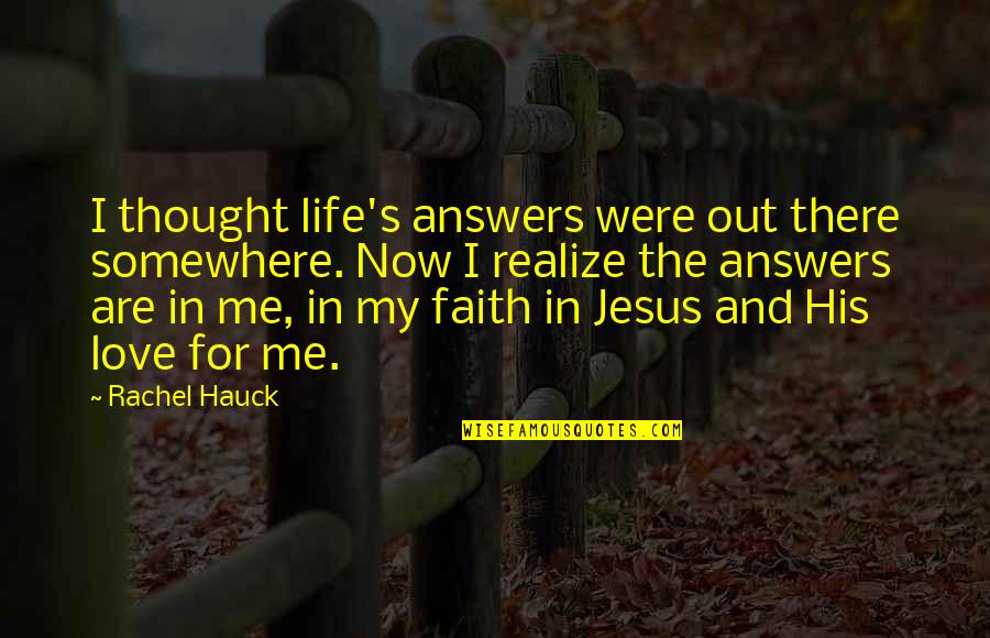 Faith And Jesus Quotes By Rachel Hauck: I thought life's answers were out there somewhere.