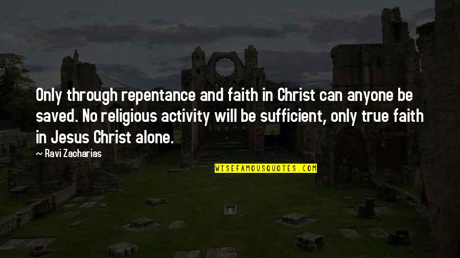 Faith And Jesus Quotes By Ravi Zacharias: Only through repentance and faith in Christ can