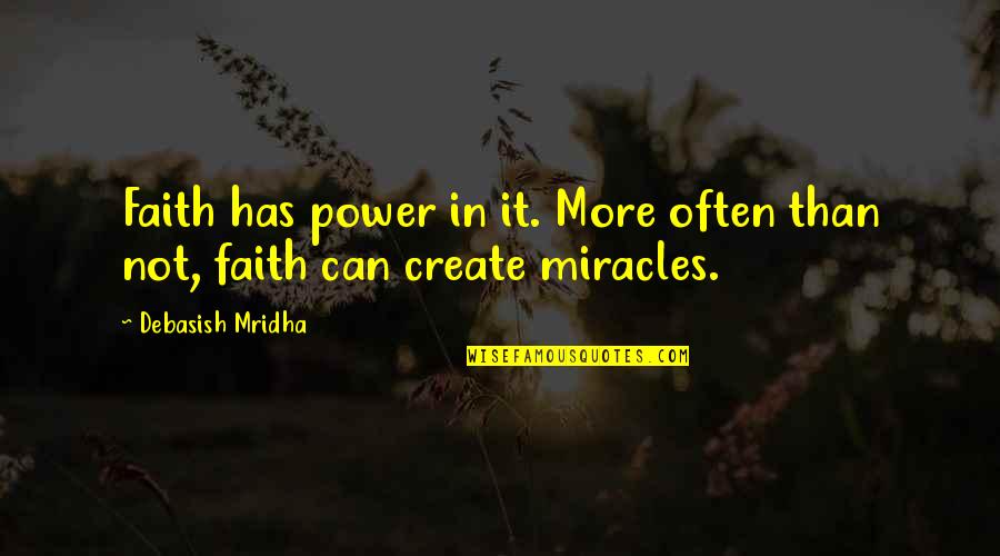 Faith And Miracles Quotes By Debasish Mridha: Faith has power in it. More often than