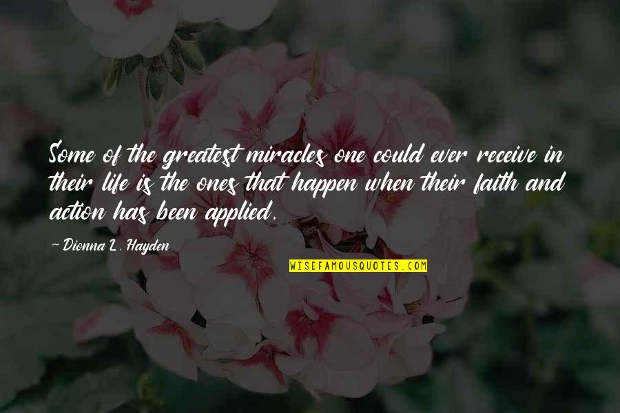 Faith And Miracles Quotes By Dionna L. Hayden: Some of the greatest miracles one could ever
