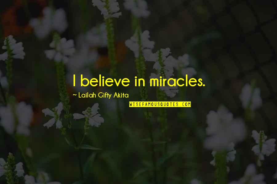 Faith And Miracles Quotes By Lailah Gifty Akita: I believe in miracles.