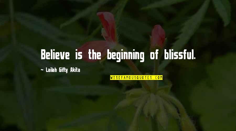 Faith And Miracles Quotes By Lailah Gifty Akita: Believe is the beginning of blissful.