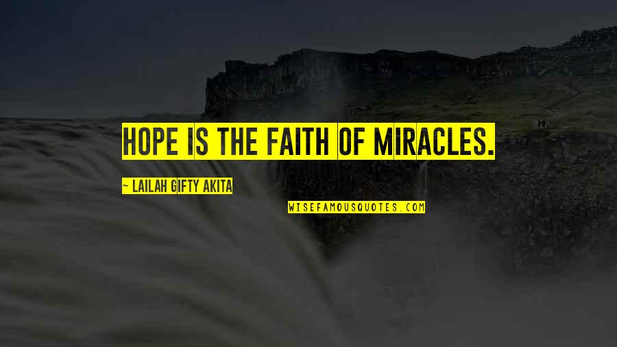 Faith And Miracles Quotes By Lailah Gifty Akita: Hope is the faith of miracles.