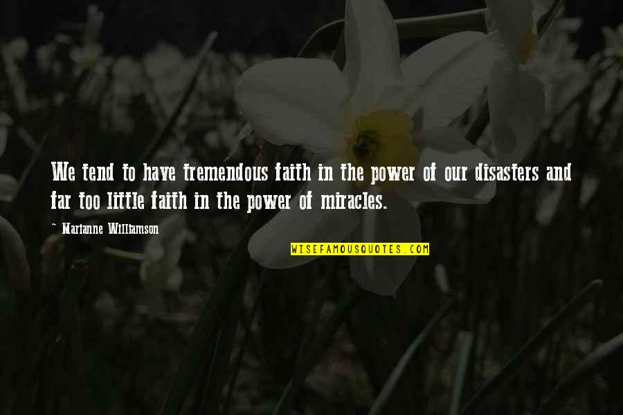 Faith And Miracles Quotes By Marianne Williamson: We tend to have tremendous faith in the