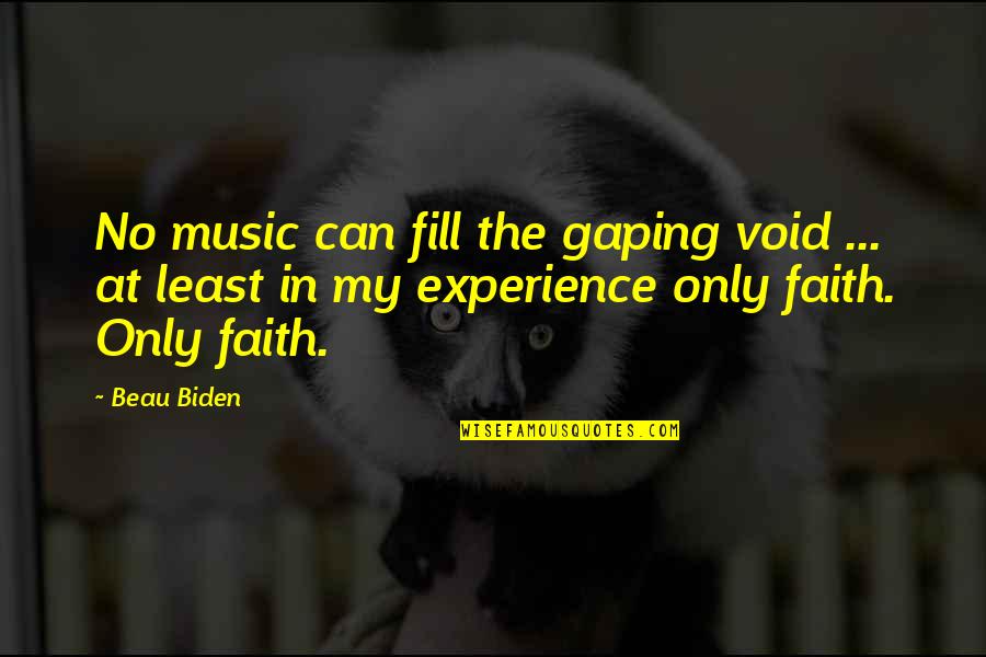 Faith And Music Quotes By Beau Biden: No music can fill the gaping void ...