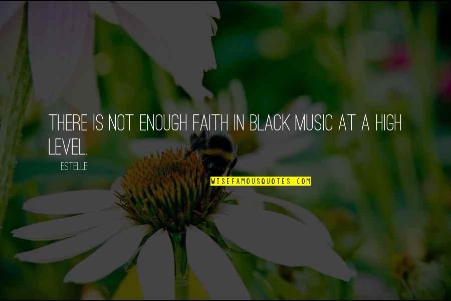 Faith And Music Quotes By Estelle: There is not enough faith in black music