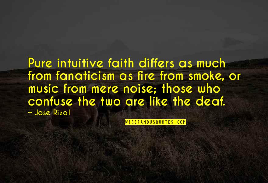 Faith And Music Quotes By Jose Rizal: Pure intuitive faith differs as much from fanaticism