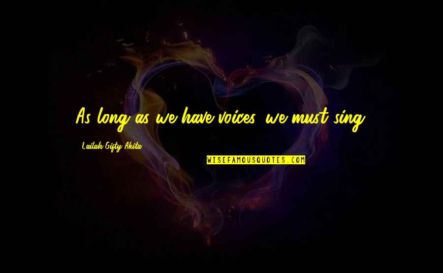 Faith And Music Quotes By Lailah Gifty Akita: As long as we have voices, we must