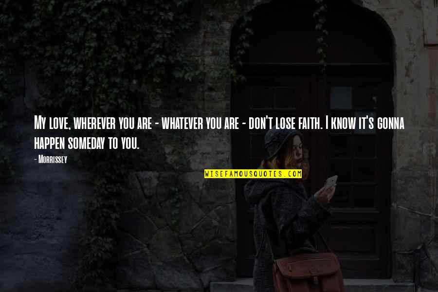 Faith And Music Quotes By Morrissey: My love, wherever you are - whatever you