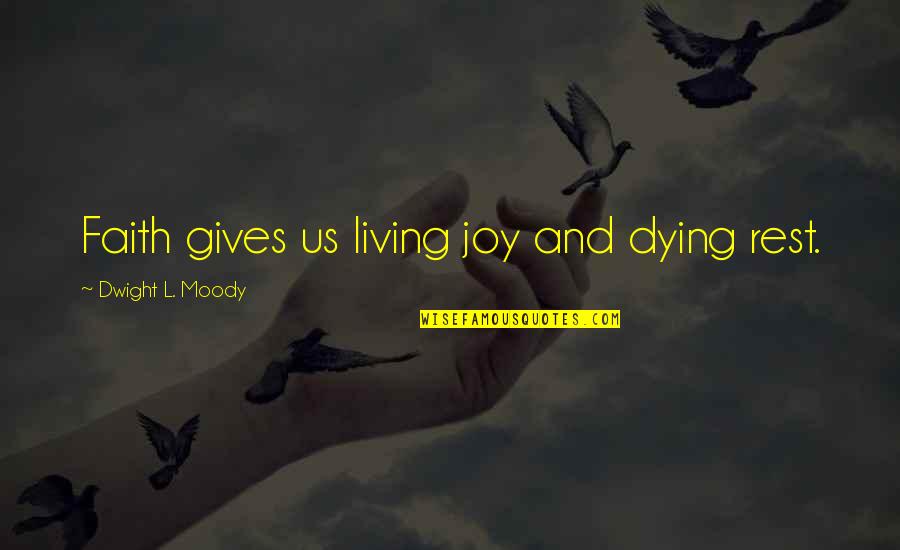 Faith And Not Giving Up Quotes By Dwight L. Moody: Faith gives us living joy and dying rest.