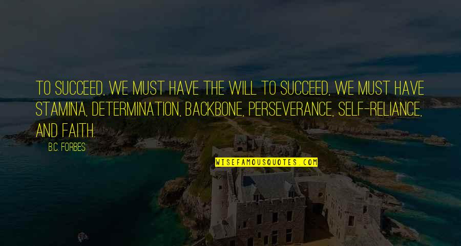 Faith And Perseverance Quotes By B.C. Forbes: To succeed, we must have the will to Faith And Perseverance Quotes By B.C. Forbes: To succeed, we must have the will to