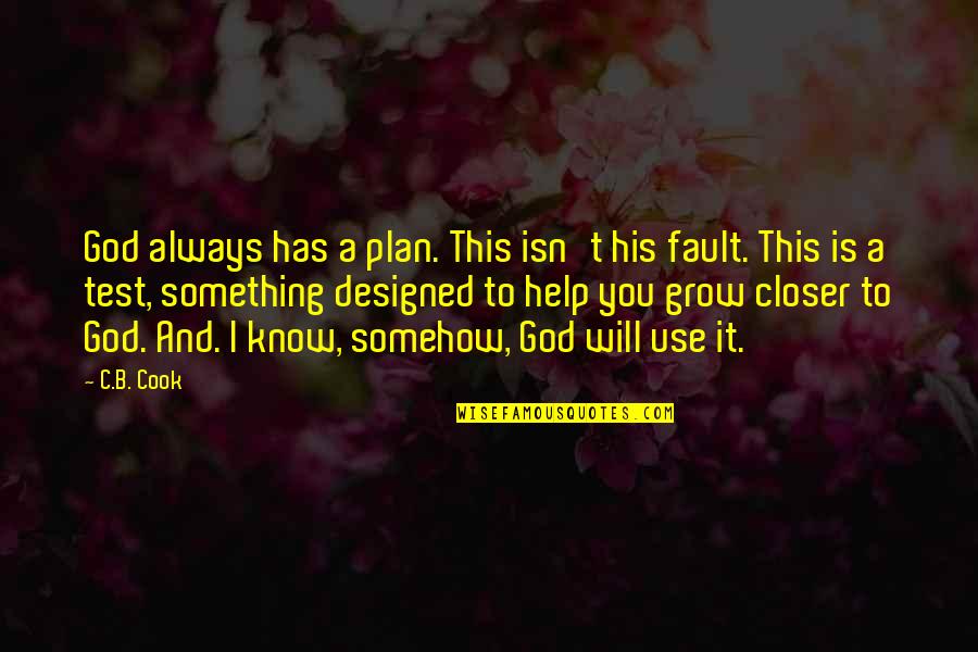 Faith And Perseverance Quotes By C.B. Cook: God always has a plan. This isn't his Faith And Perseverance Quotes By C.B. Cook: God always has a plan. This isn't his
