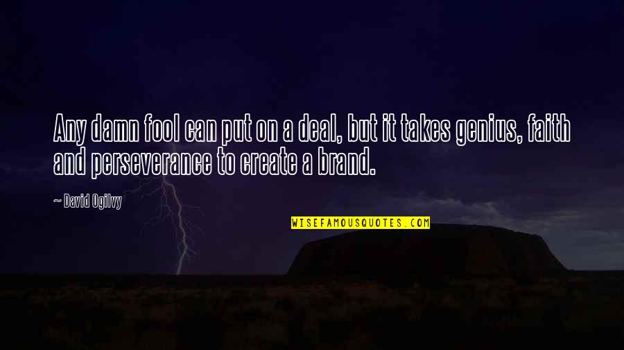 Faith And Perseverance Quotes By David Ogilvy: Any damn fool can put on a deal, Faith And Perseverance Quotes By David Ogilvy: Any damn fool can put on a deal,