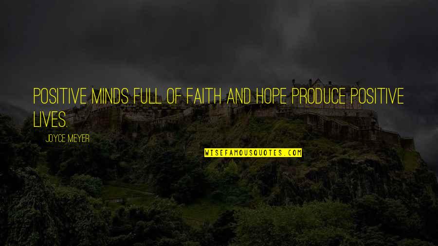 Faith And Positive Quotes By Joyce Meyer: Positive minds full of faith and hope produce
