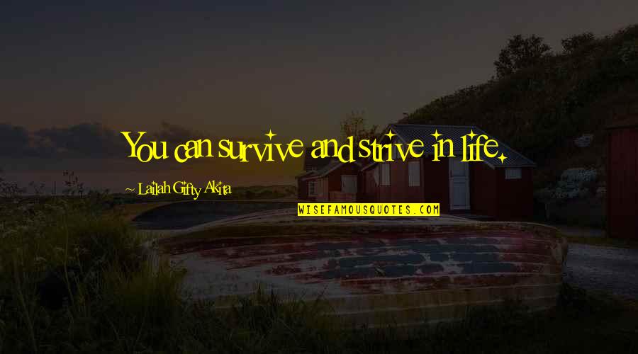 Faith And Positive Quotes By Lailah Gifty Akita: You can survive and strive in life.