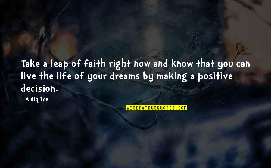 Faith And Positive Thinking Quotes By Auliq Ice: Take a leap of faith right now and