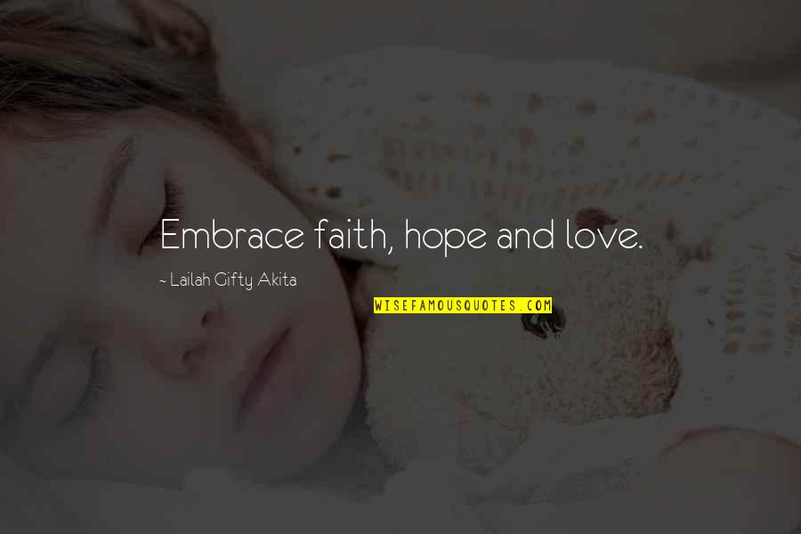 Faith And Positive Thinking Quotes By Lailah Gifty Akita: Embrace faith, hope and love.