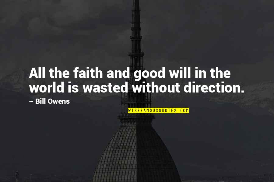 Faith And Quotes By Bill Owens: All the faith and good will in the