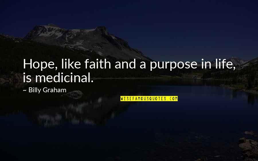 Faith And Quotes By Billy Graham: Hope, like faith and a purpose in life,