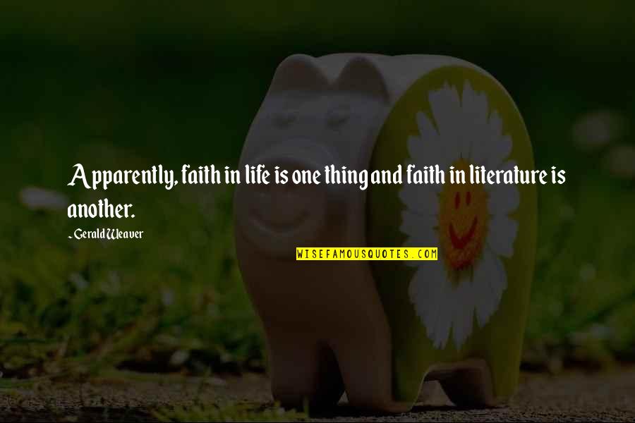 Faith And Quotes By Gerald Weaver: Apparently, faith in life is one thing and