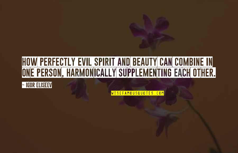 Faith And Quotes By Igor Eliseev: How perfectly evil spirit and beauty can combine