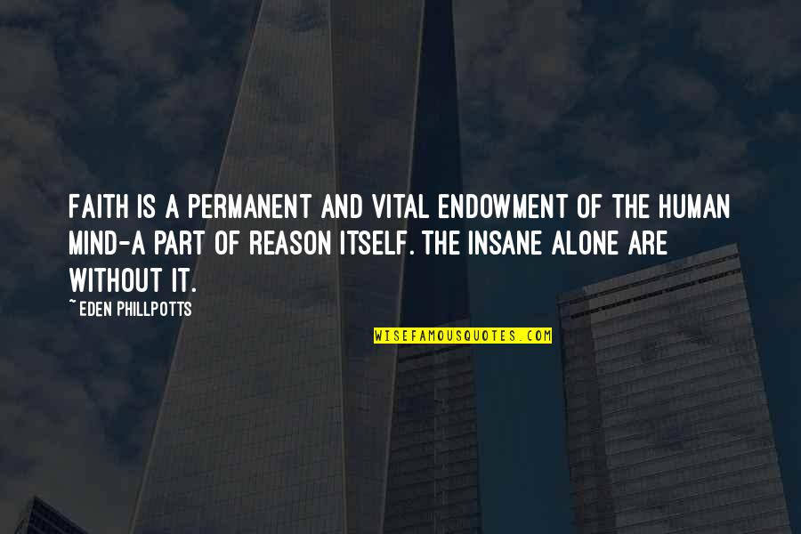Faith And Reason Quotes By Eden Phillpotts: Faith is a permanent and vital endowment of