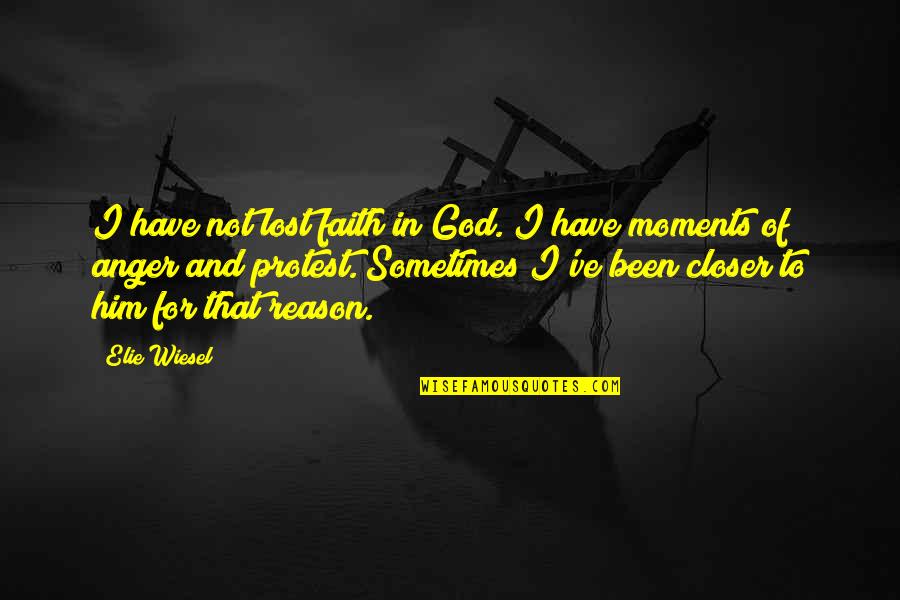 Faith And Reason Quotes By Elie Wiesel: I have not lost faith in God. I