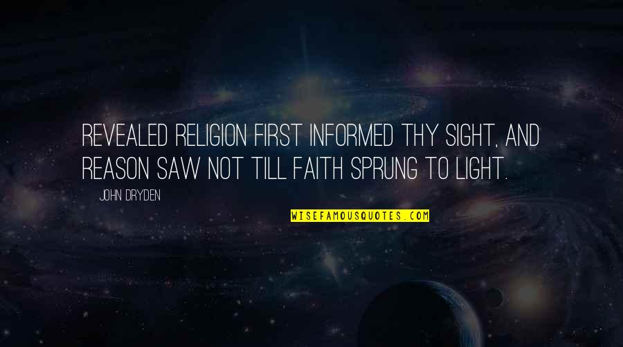 Faith And Reason Quotes By John Dryden: Revealed religion first informed thy sight, and reason