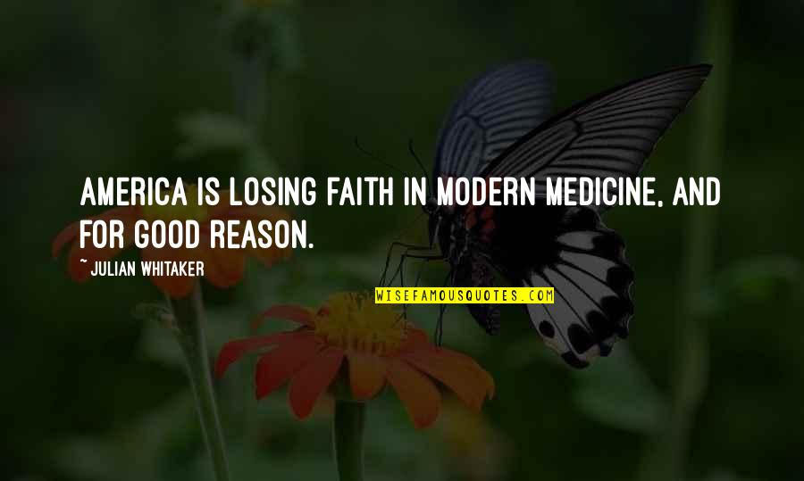 Faith And Reason Quotes By Julian Whitaker: America is losing faith in modern medicine, and