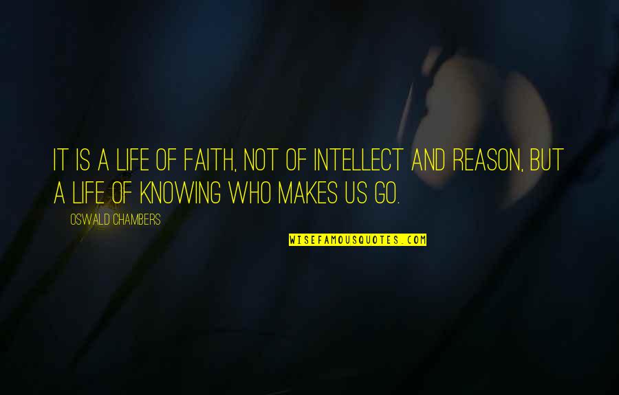 Faith And Reason Quotes By Oswald Chambers: It is a life of FAITH, not of