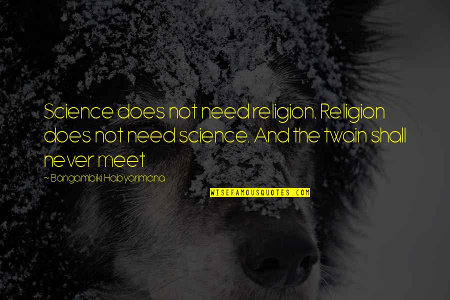Faith And Science Quotes By Bangambiki Habyarimana: Science does not need religion. Religion does not